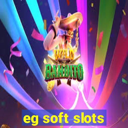 eg soft slots